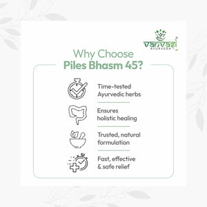 Piles Bhasm 45 from Vanvasi Ayurveda is a natural, time-tested solution for piles, targeting the root cause rather than just symptoms. Combining Piles Bhasm Powder, Gut Saffa Powder, and Piles Oil, it effectively reduces swelling, improves digestion, and soothes discomfort. This holistic remedy provides long-term relief and strengthens gut health, making it the ideal choice for those seeking natural, lasting protection from piles.