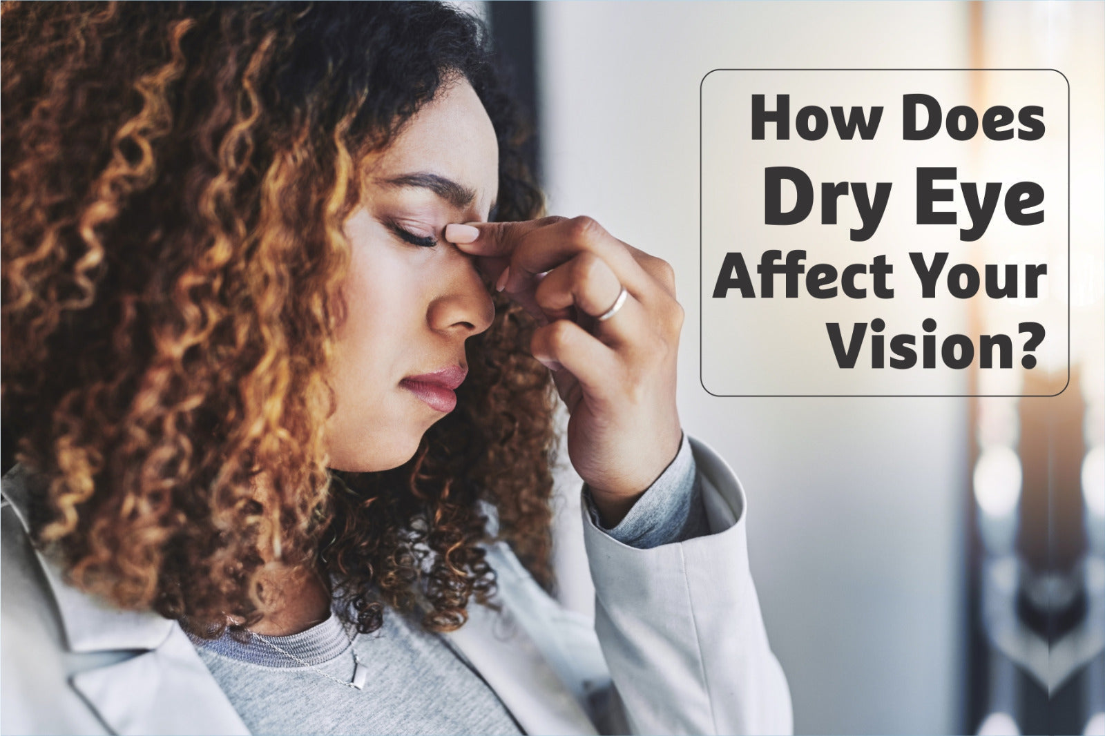 How Does Dry Eye Affect Your Vision?