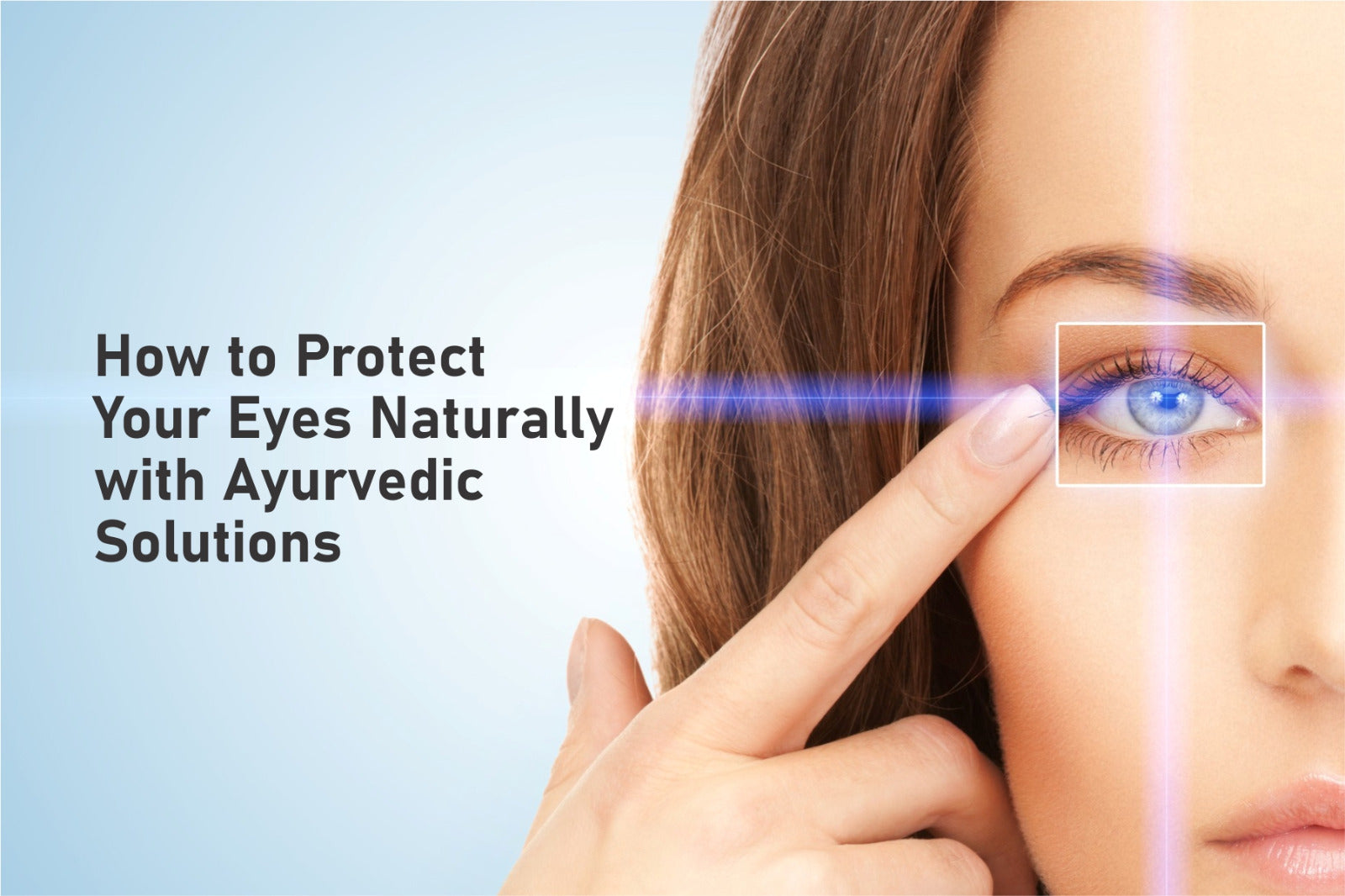 How to Protect Your Eyes Naturally with Ayurvedic Solutions