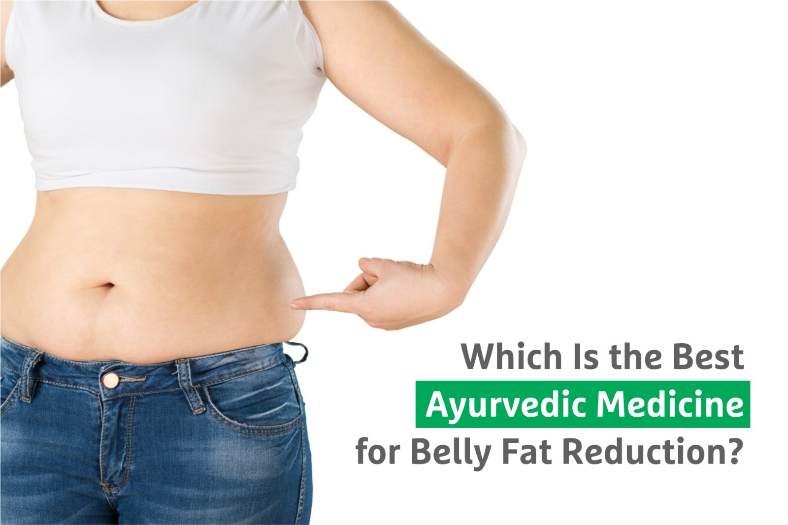 Which Is the Best Ayurvedic Medicine for Belly Fat Reduction?