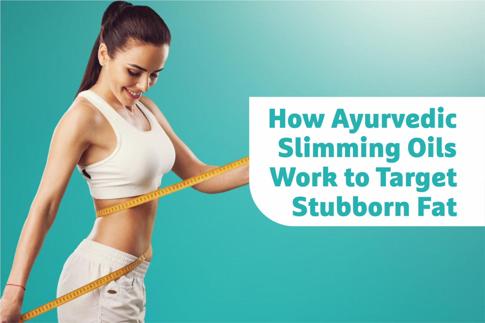 How Ayurvedic Slimming Oils Work to Target Stubborn Fat