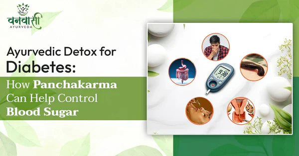 Ayurvedic Detox for Diabetes: How Panchakarma Can Help Control Blood Sugar