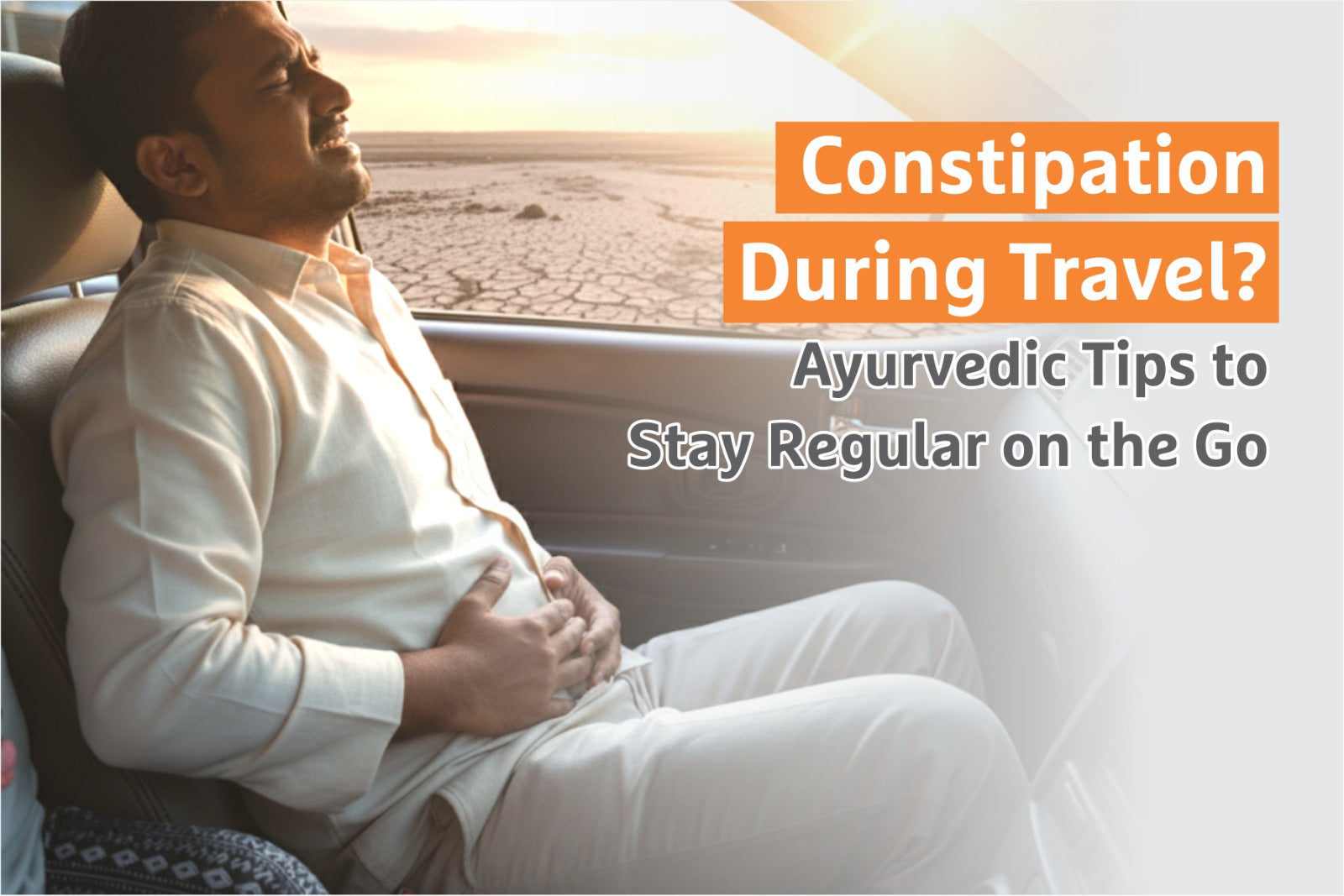 Constipation During Travel? Ayurvedic Tips to Stay Regular on the Go