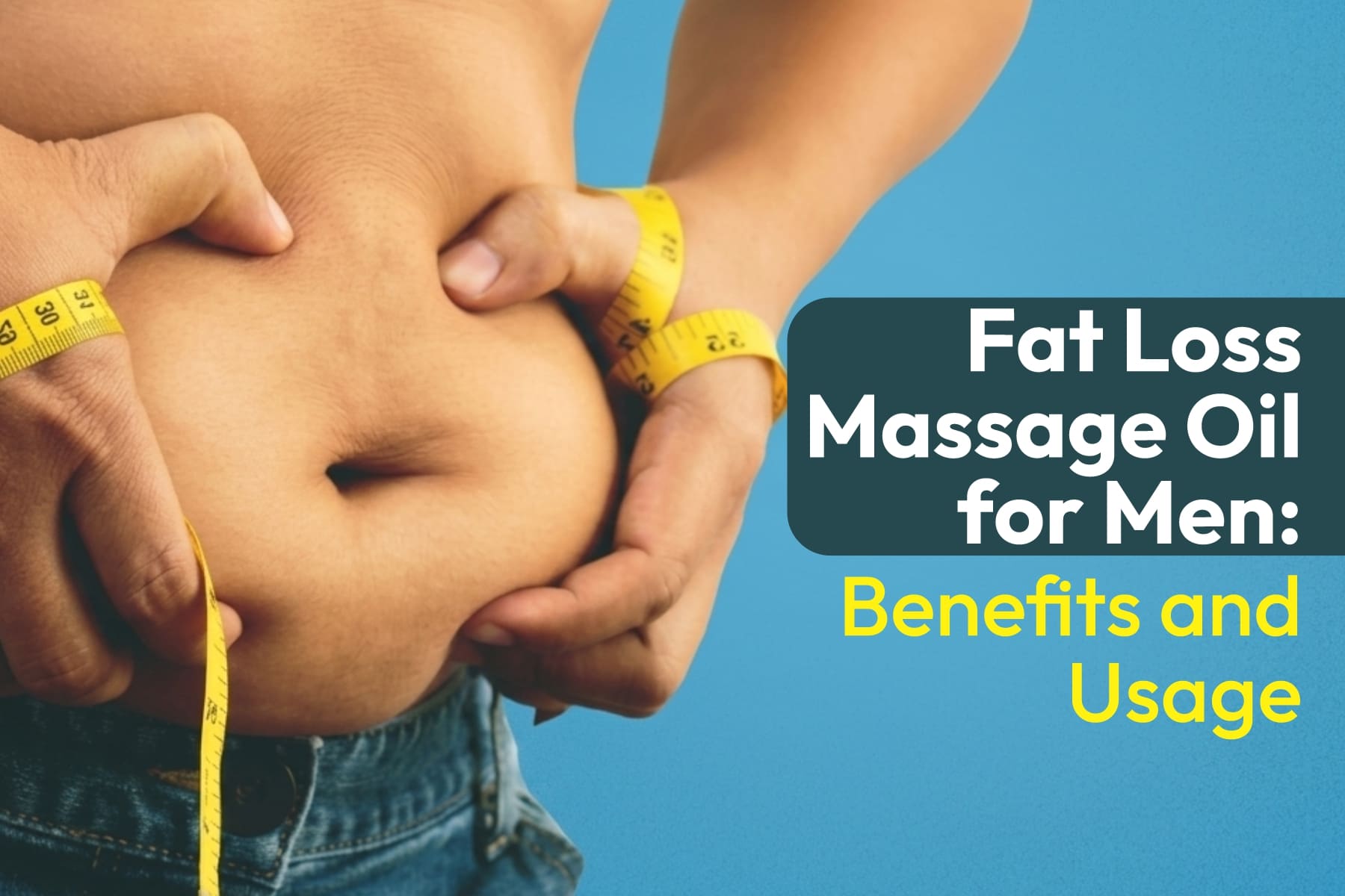 Fat Loss Massage Oil for Men: Benefits and Usage