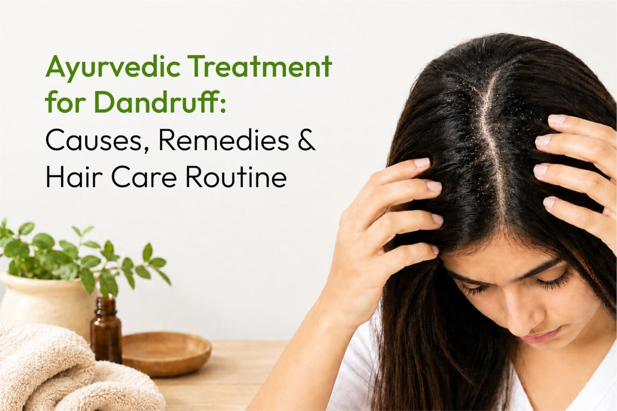 Ayurvedic Treatment for Dandruff: Causes, Remedies & Hair Care Routine