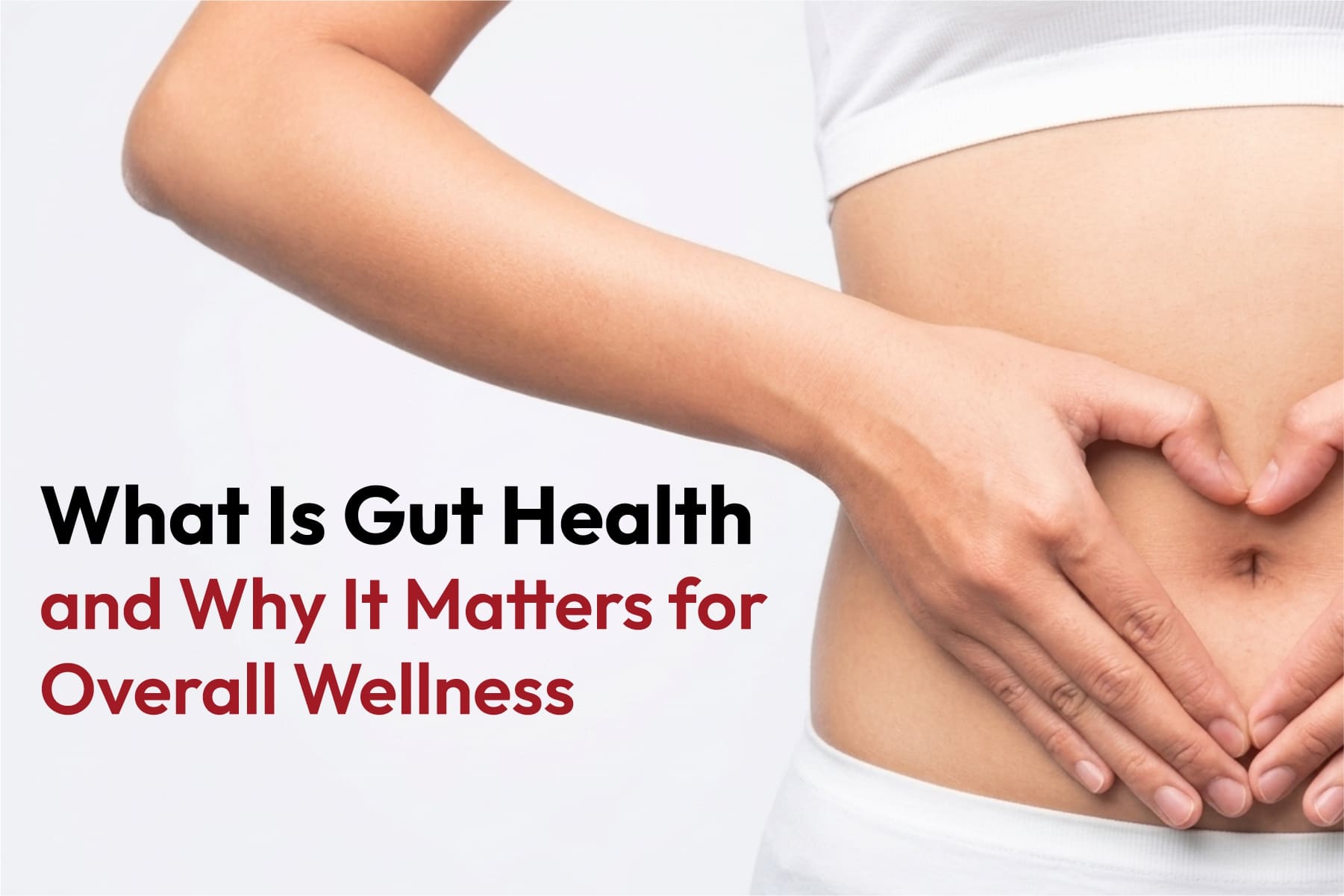 What Is Gut Health and Why It Matters for Overall Wellness