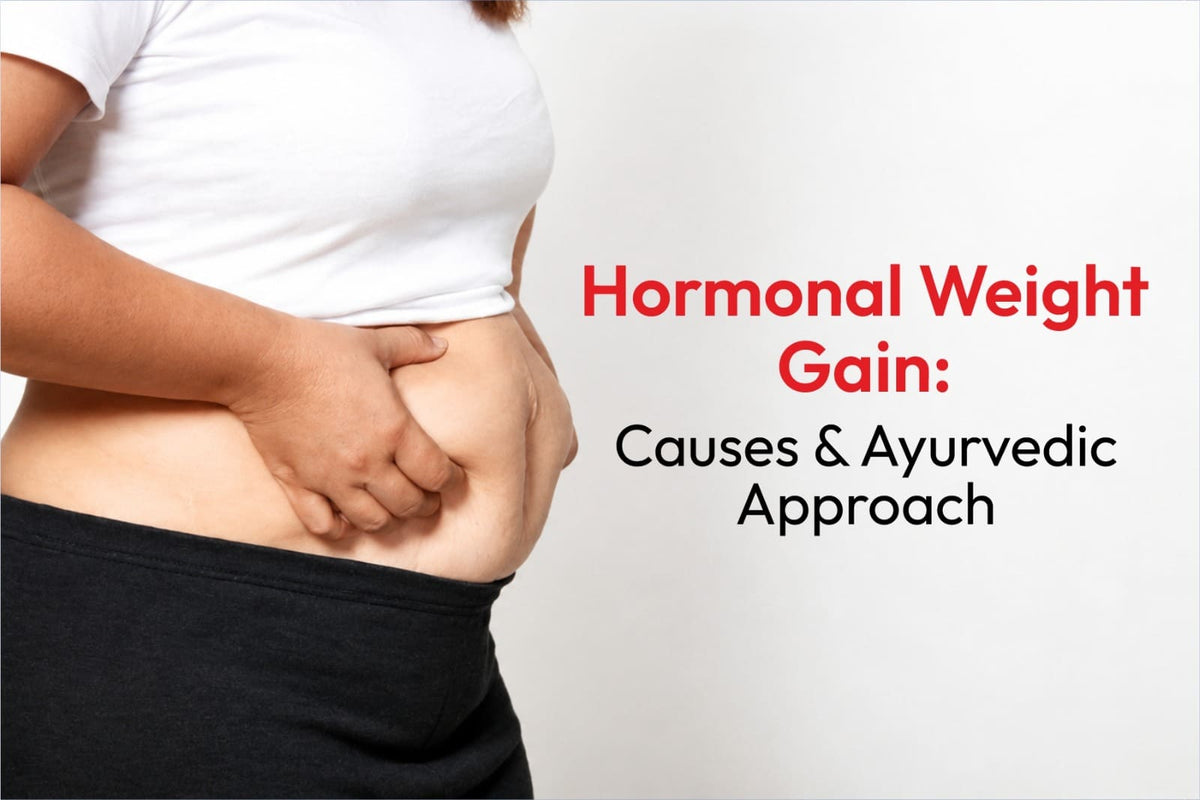 Hormonal Weight Gain: Causes and Ayurvedic Approach