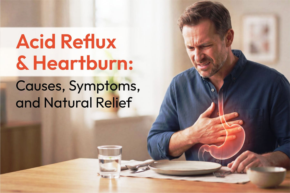 Acid Reflux and Heartburn: Causes, Symptoms, and Natural Relief