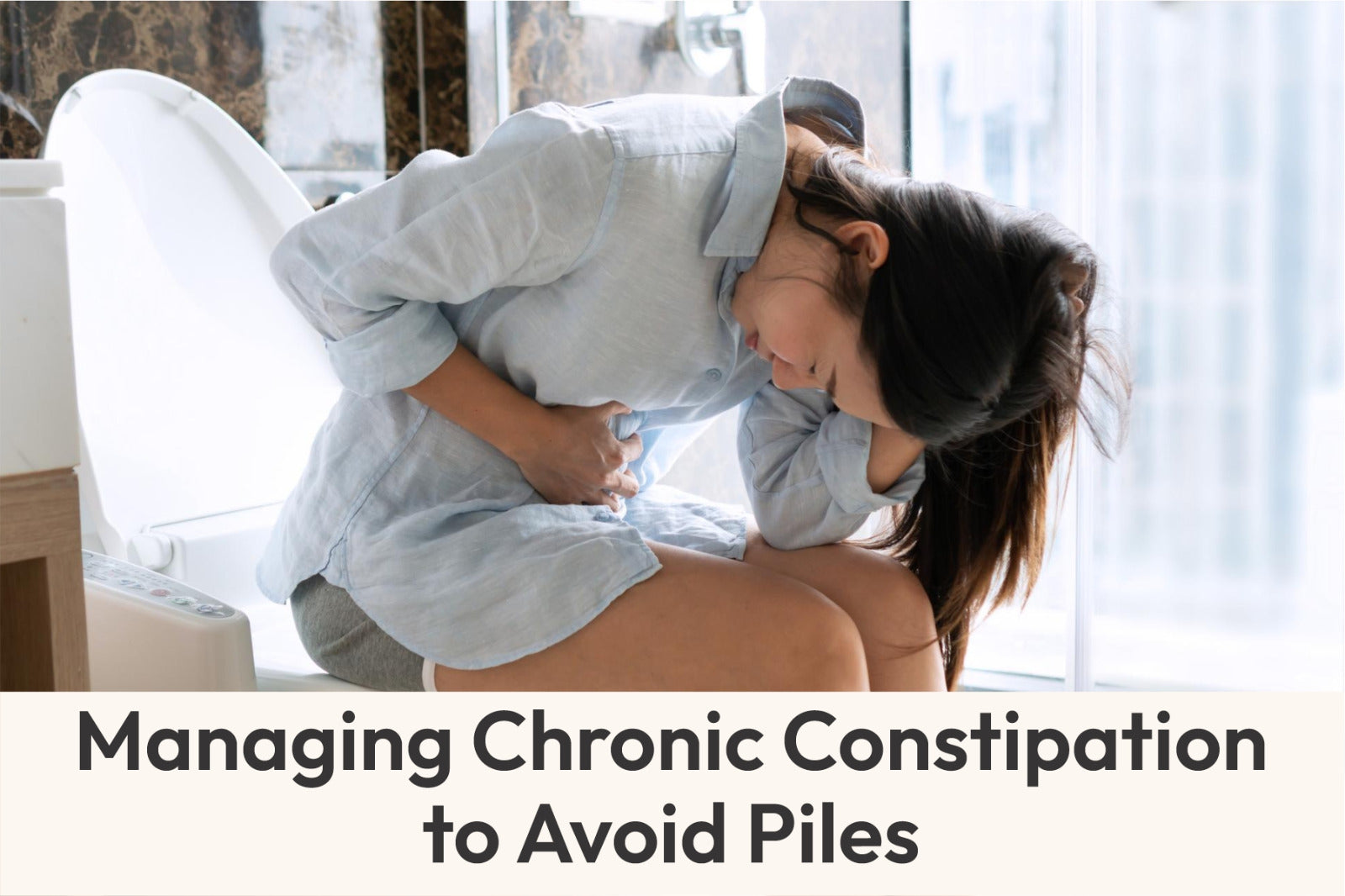 Managing Chronic Constipation to Avoid Piles