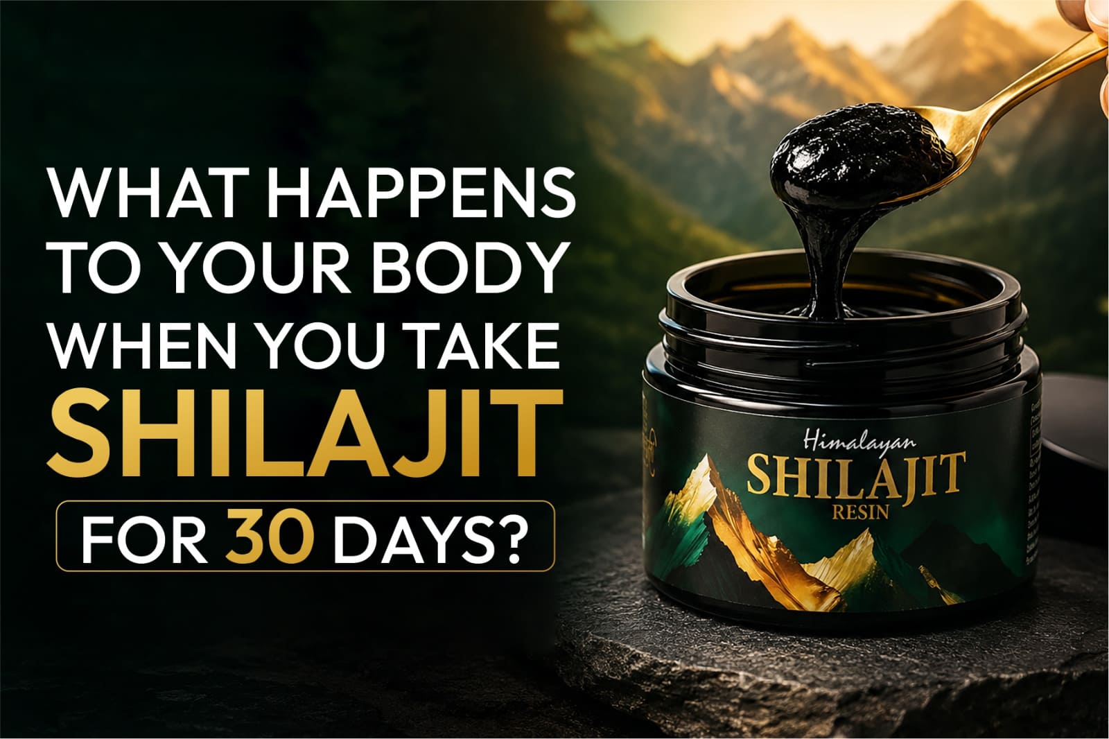 What Happens to Your Body When You Take Shilajit for 30 Days?
