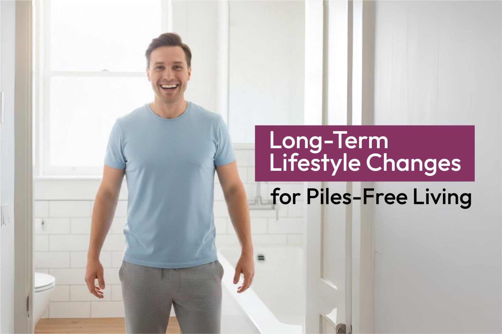 Long-Term Lifestyle Changes for Piles-Free Living
