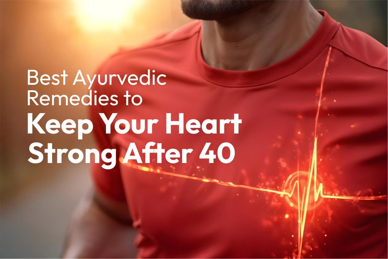 Best Ayurvedic Remedies to Keep Your Heart Strong After 40