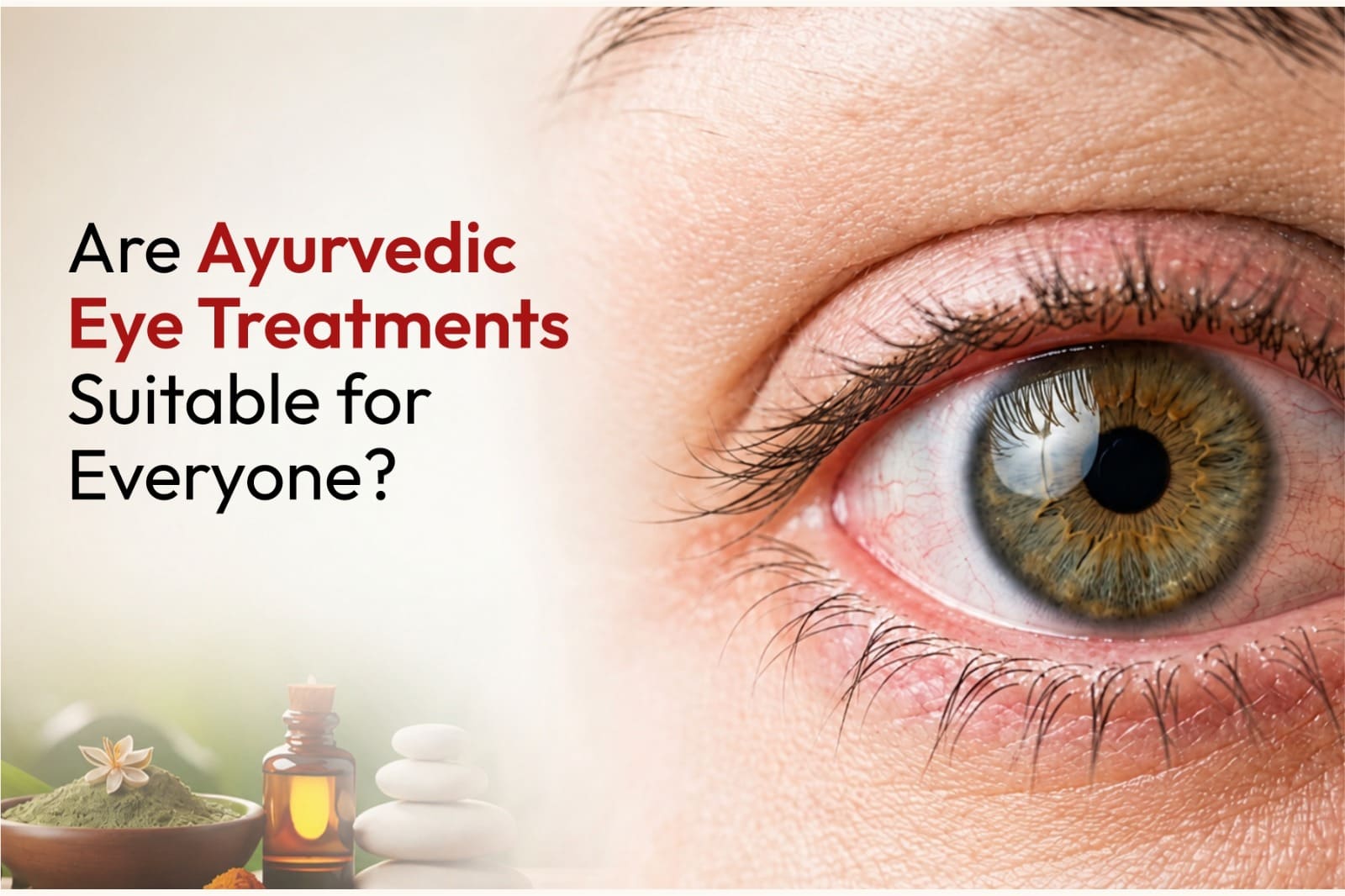 Are Ayurvedic Eye Treatments Suitable for Everyone?