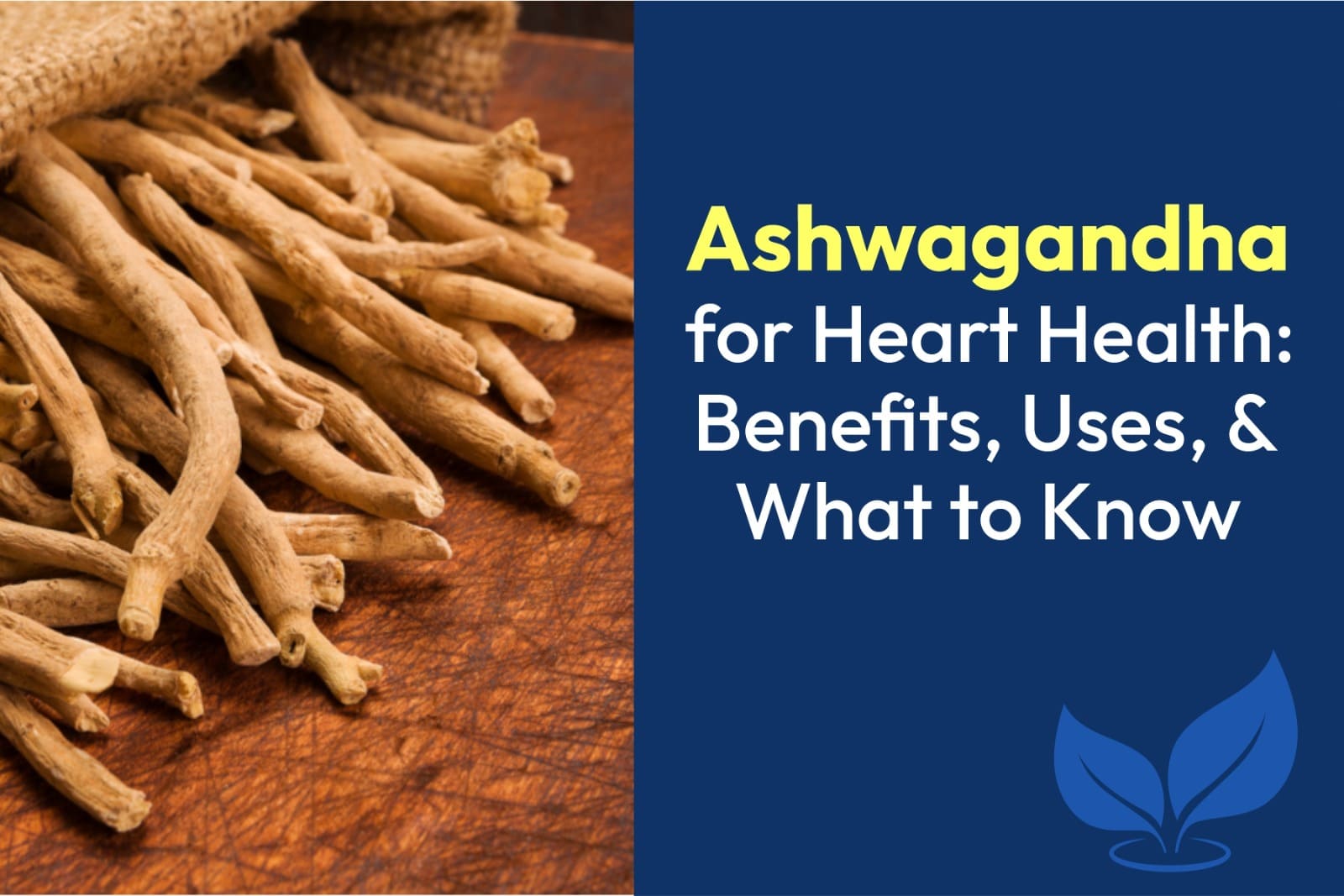 Ashwagandha for Heart Health: Benefits, Uses, and What to Know