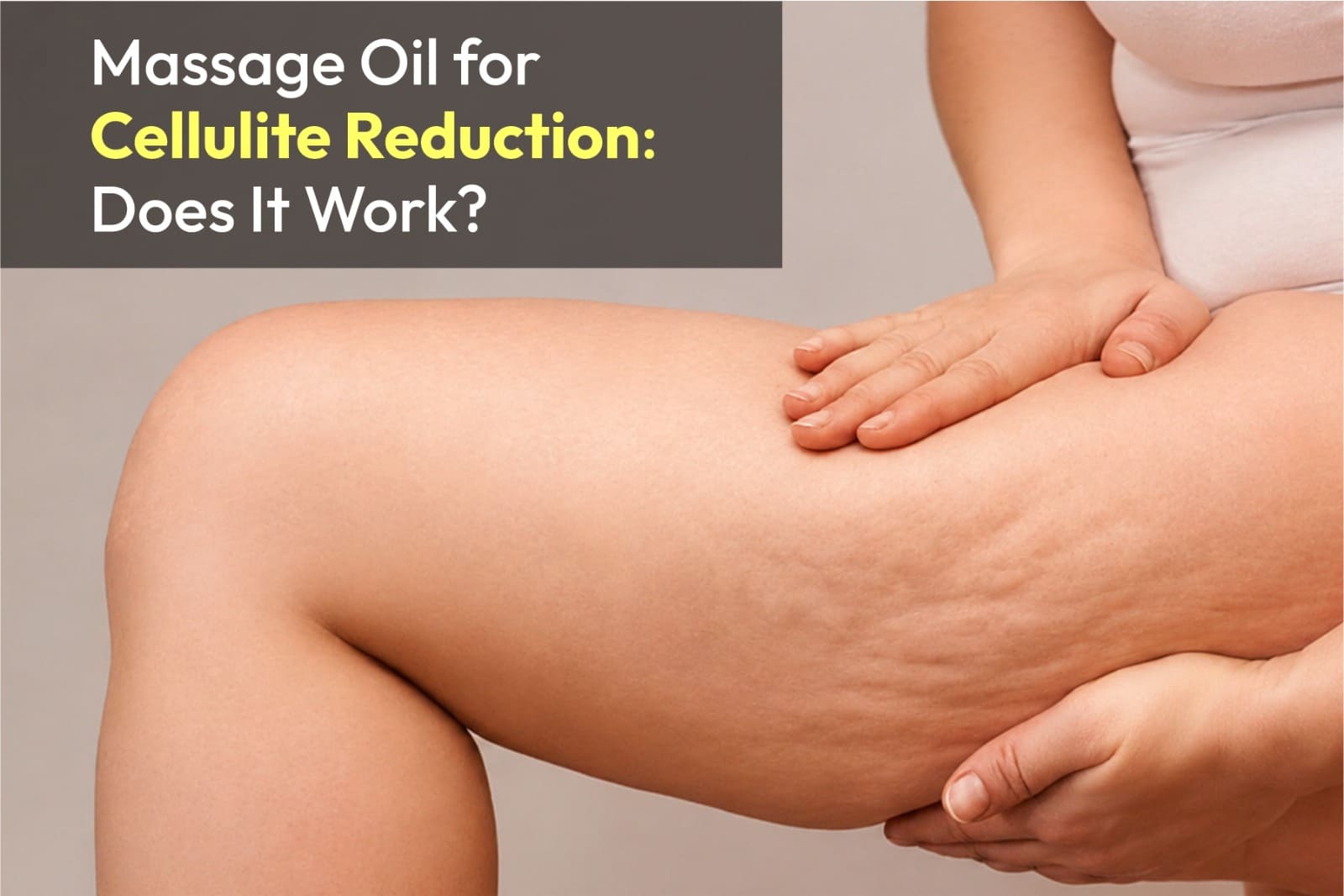 Massage Oil for Cellulite Reduction: Does It Work?