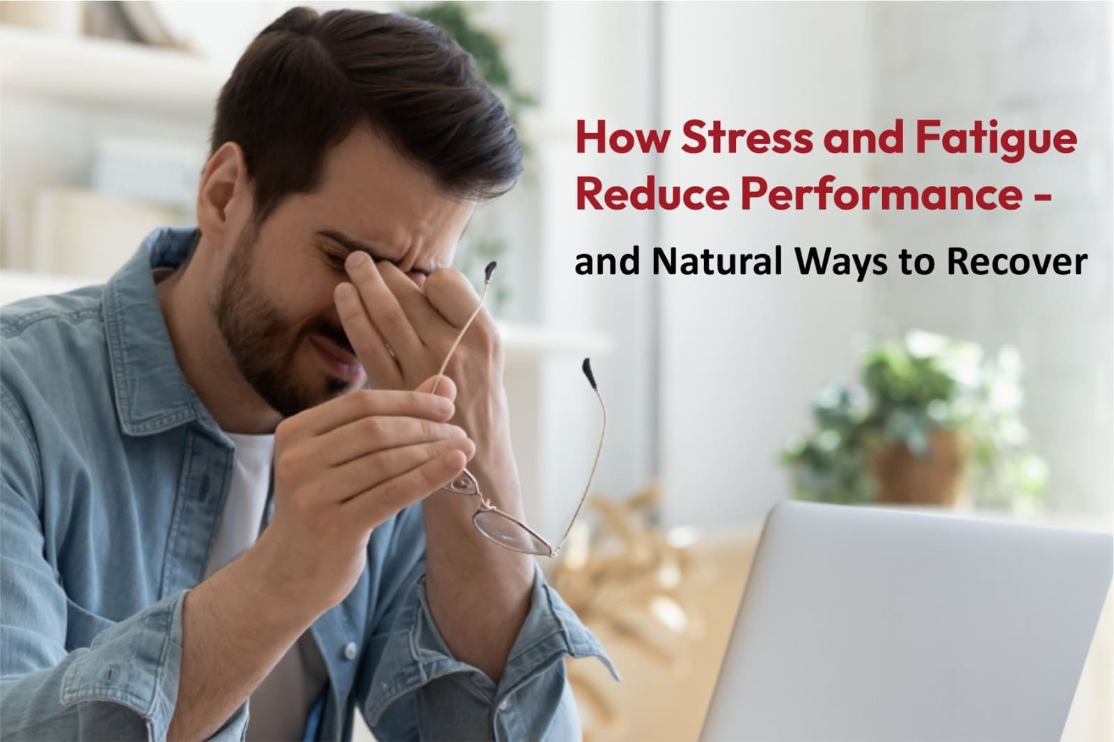 How Stress and Fatigue Reduce Performance - and Natural Ways to Recover