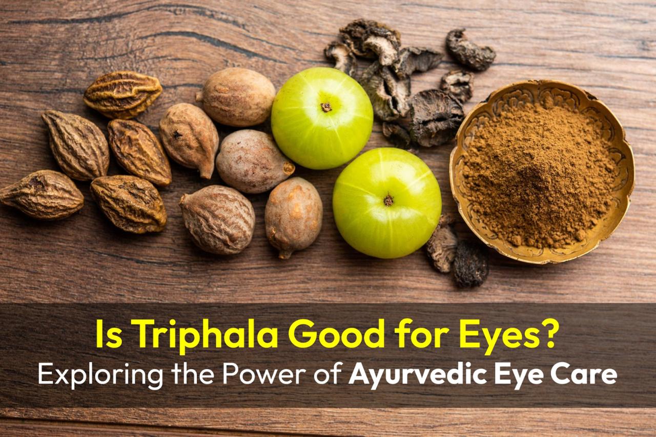 Is Triphala Good for Eyes? Exploring the Power of Ayurvedic Eye Care