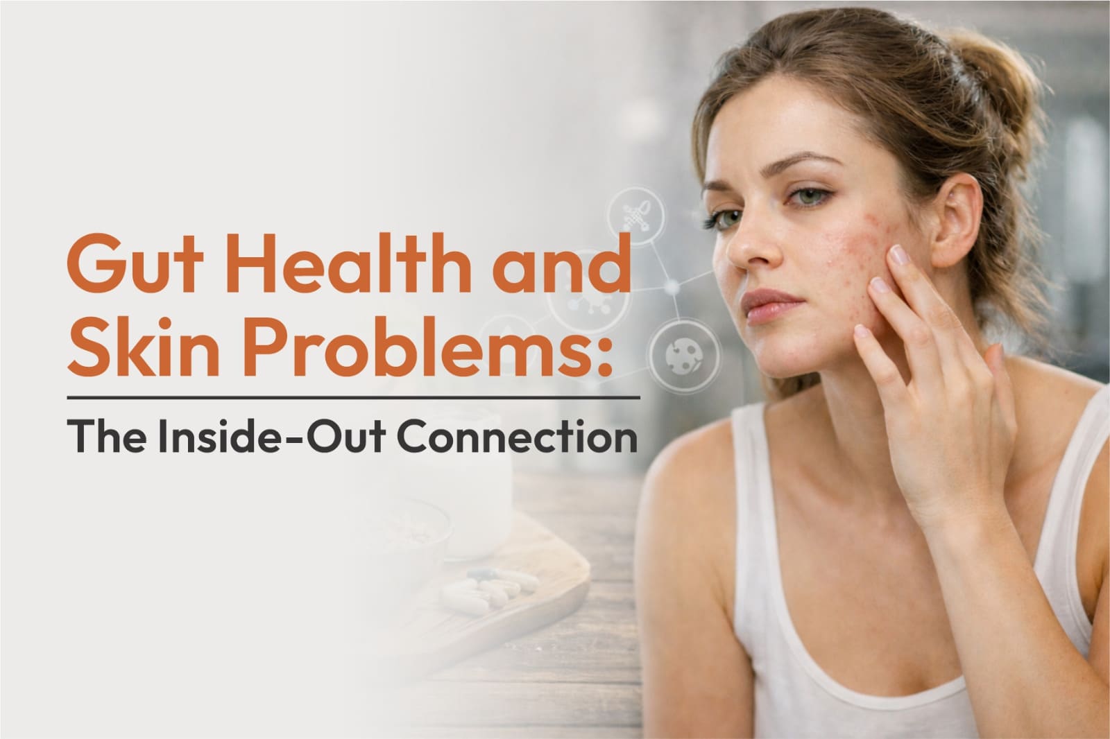Gut Health and Skin Problems: The Inside-Out Connection