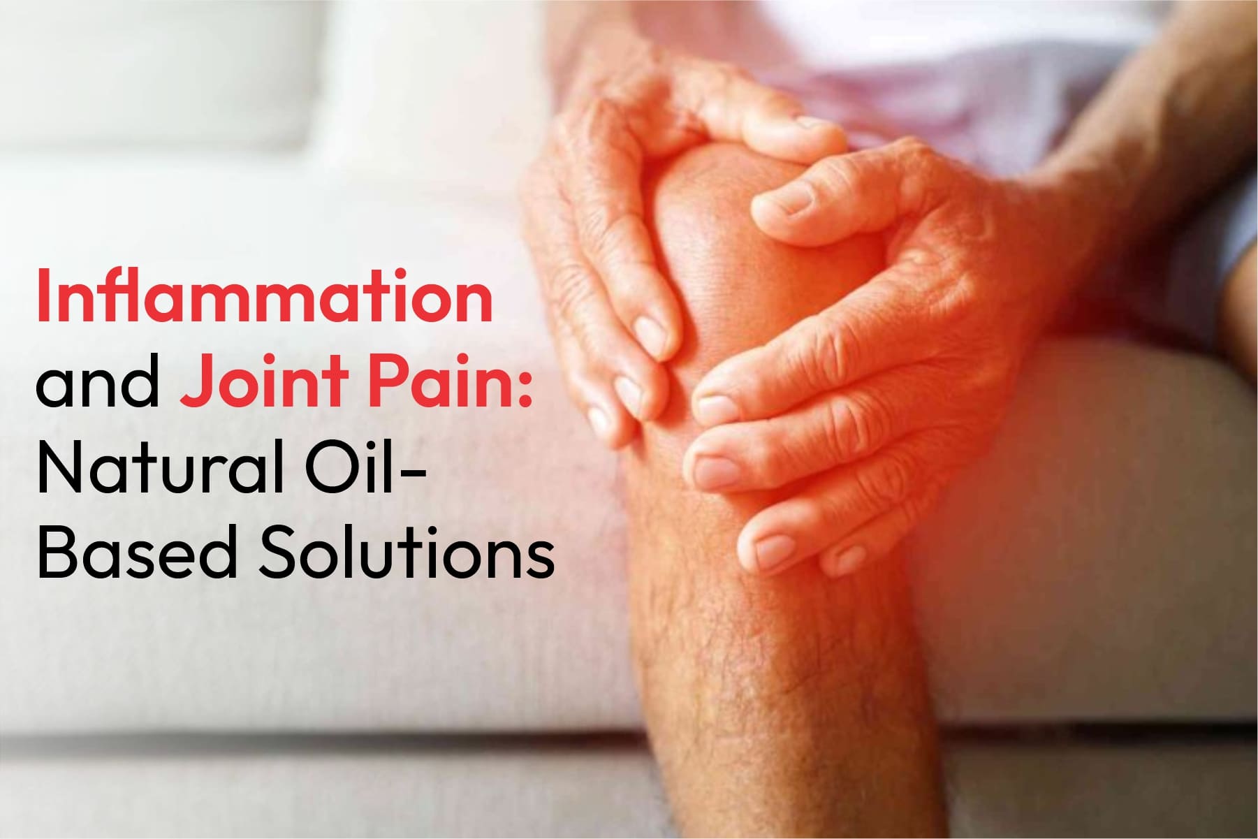 Inflammation and Joint Pain: Natural Oil-Based Solutions
