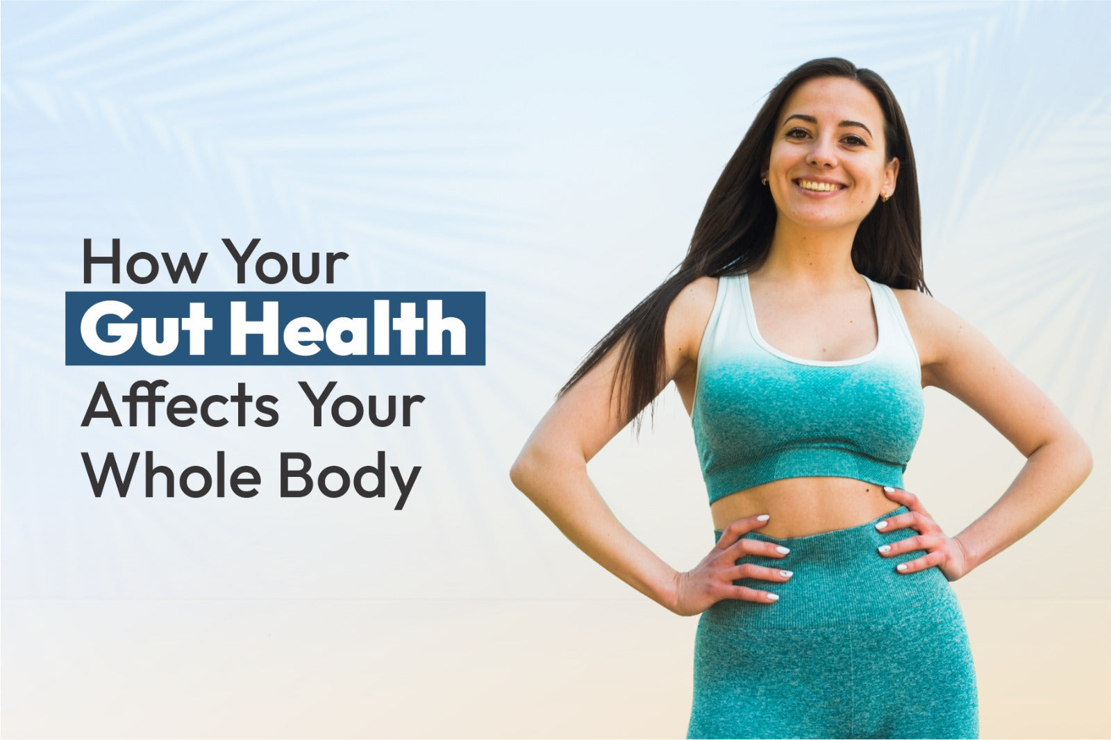 How Your Gut Health Affects Your Whole Body