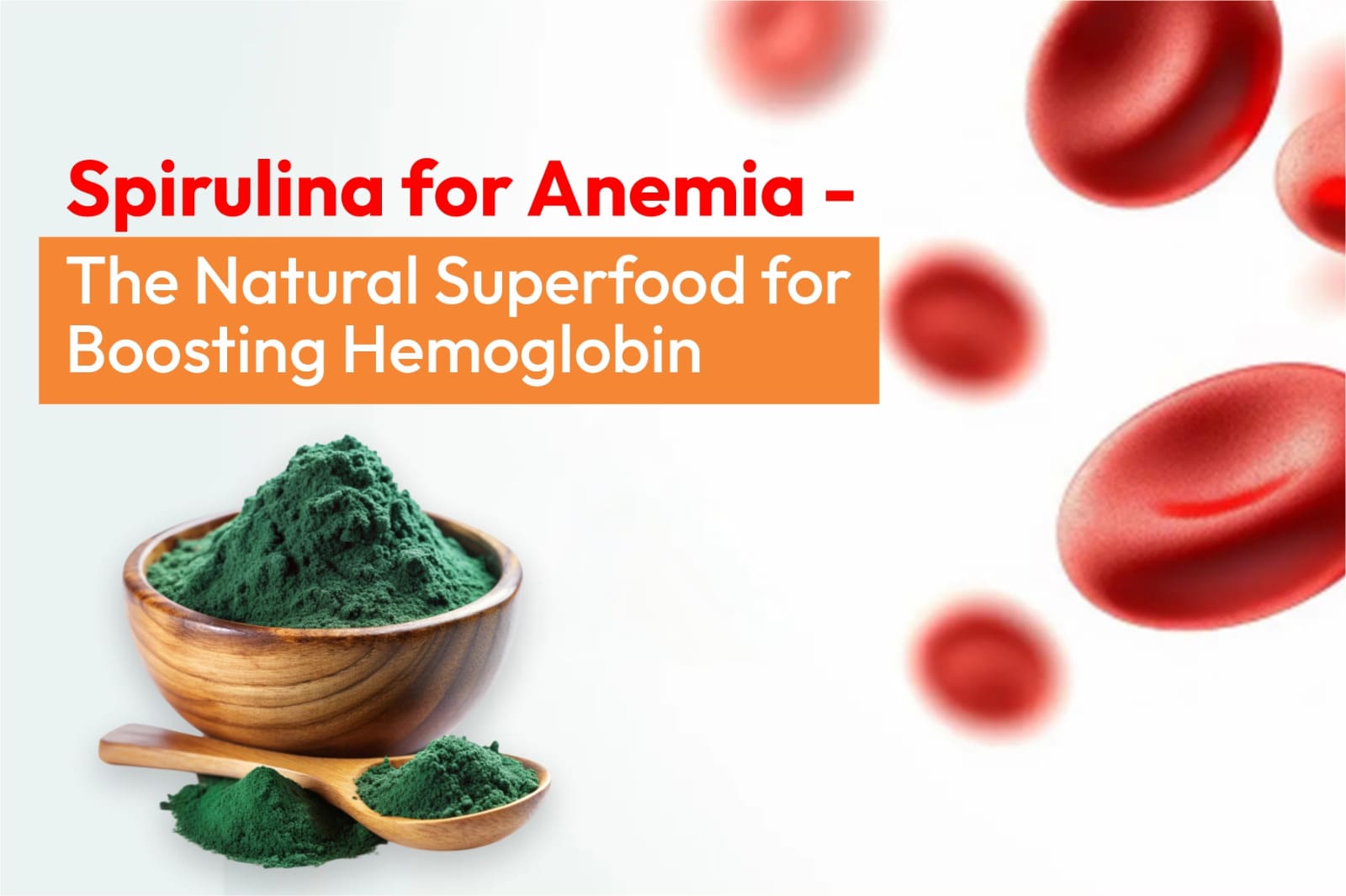 Spirulina for Anemia - The Natural Superfood for Boosting Hemoglobin