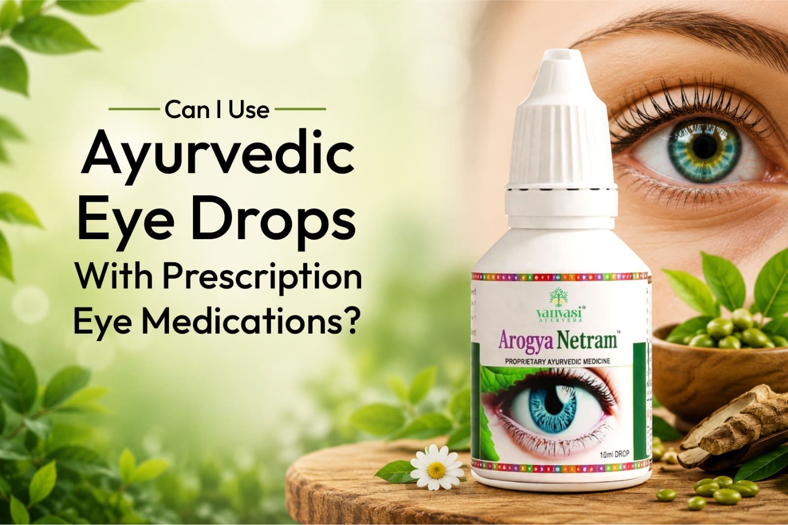 Can I Use Ayurvedic Eye Drops with Prescription Eye Medications?