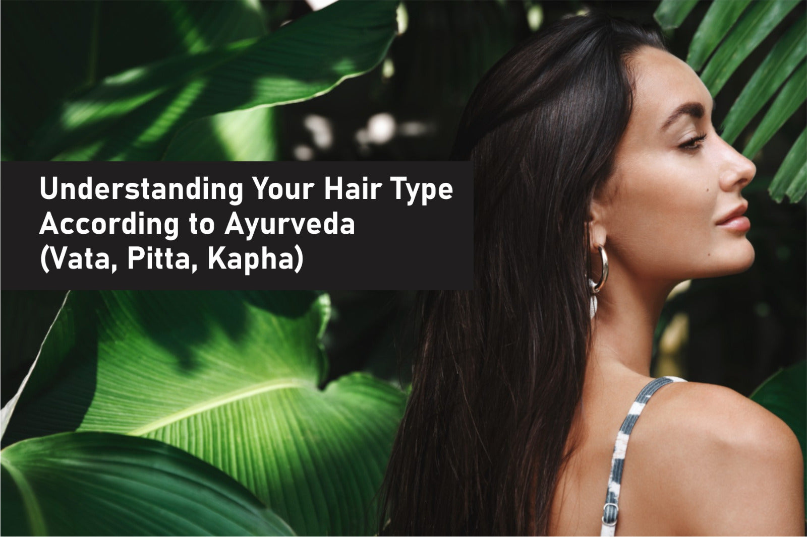 Understanding Your Hair Type According to Ayurveda (Vata, Pitta, Kapha)