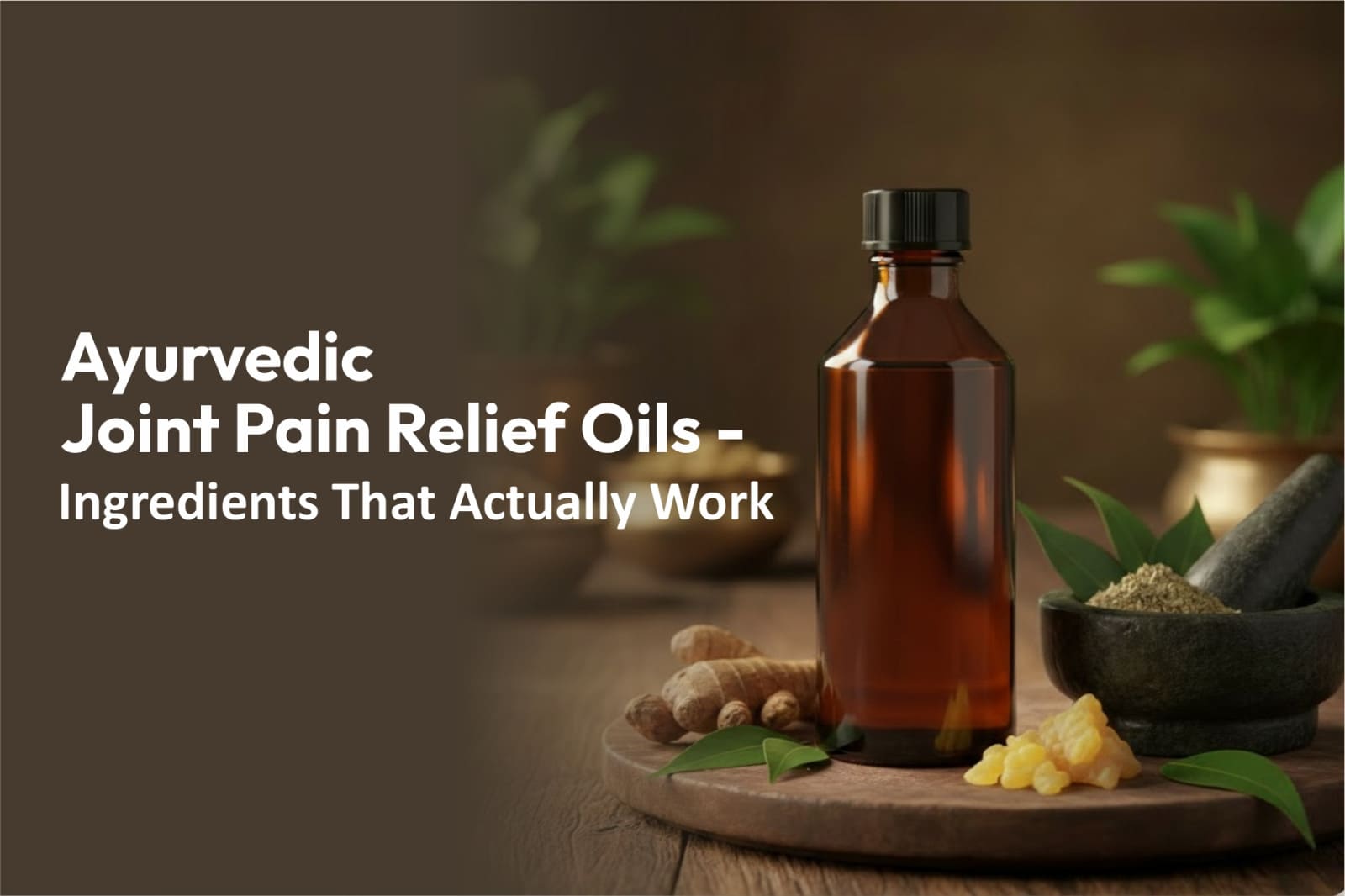 Ayurvedic Joint Pain Relief Oils - Ingredients That Actually Work