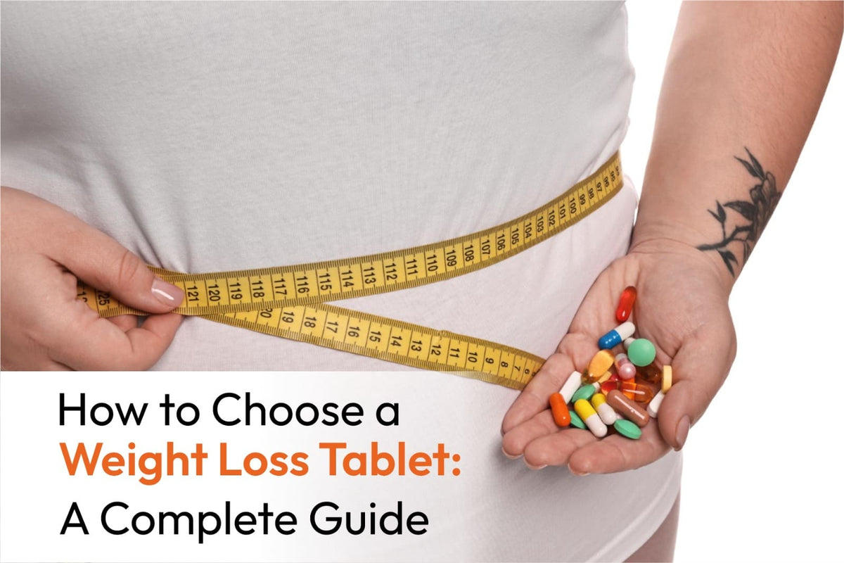 How to Choose a Weight Loss Tablet: A Complete Guide