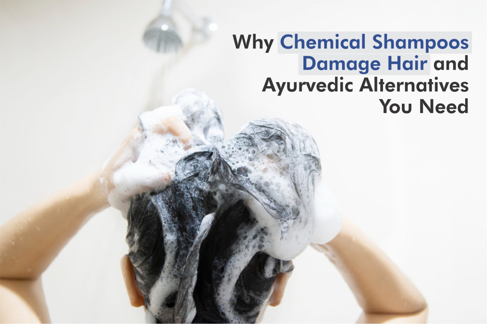 Why Chemical Shampoos Damage Hair and Ayurvedic Alternatives You Need