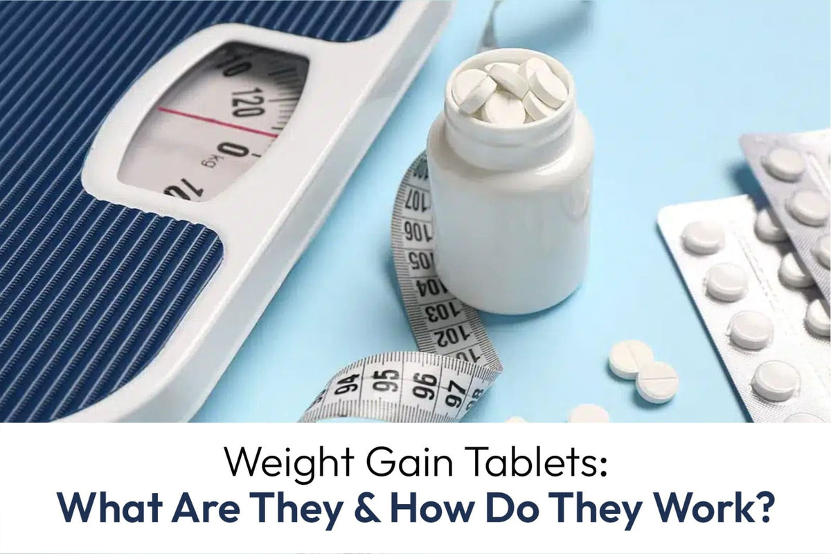 Weight Gain Tablets: What Are They and How Do They Work?
