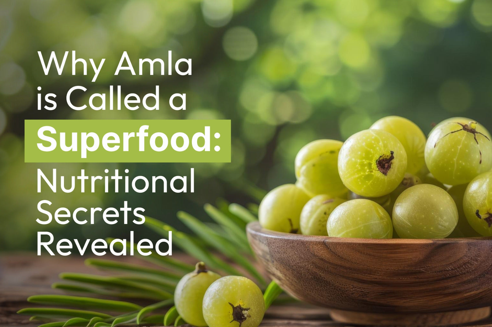 Why Amla Is Called a Superfood: Nutritional Secrets Revealed