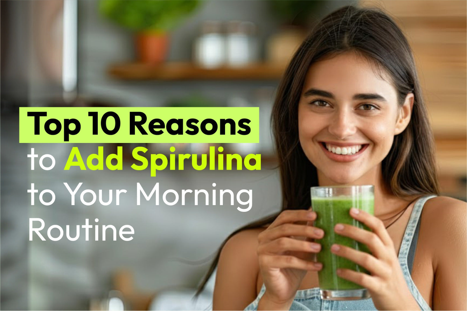 Top 10 Reasons to Add Spirulina to Your Morning Routine