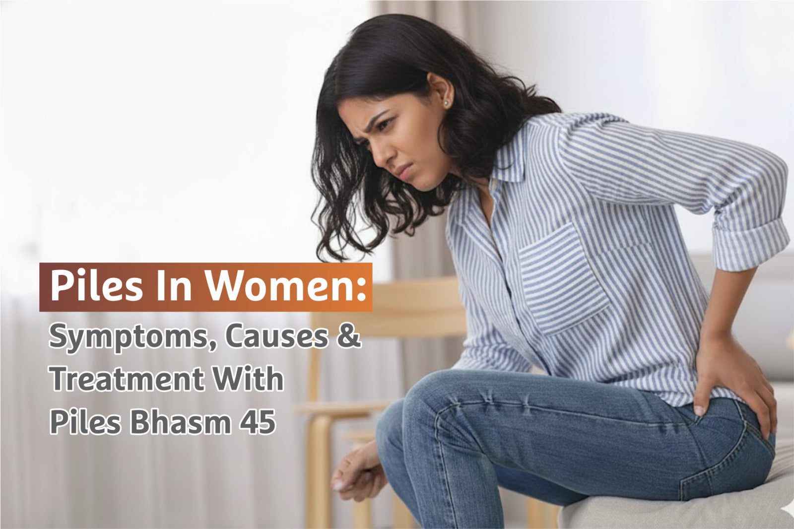 Piles in Women: Symptoms, Causes & Treatment with Piles Bhasm 45