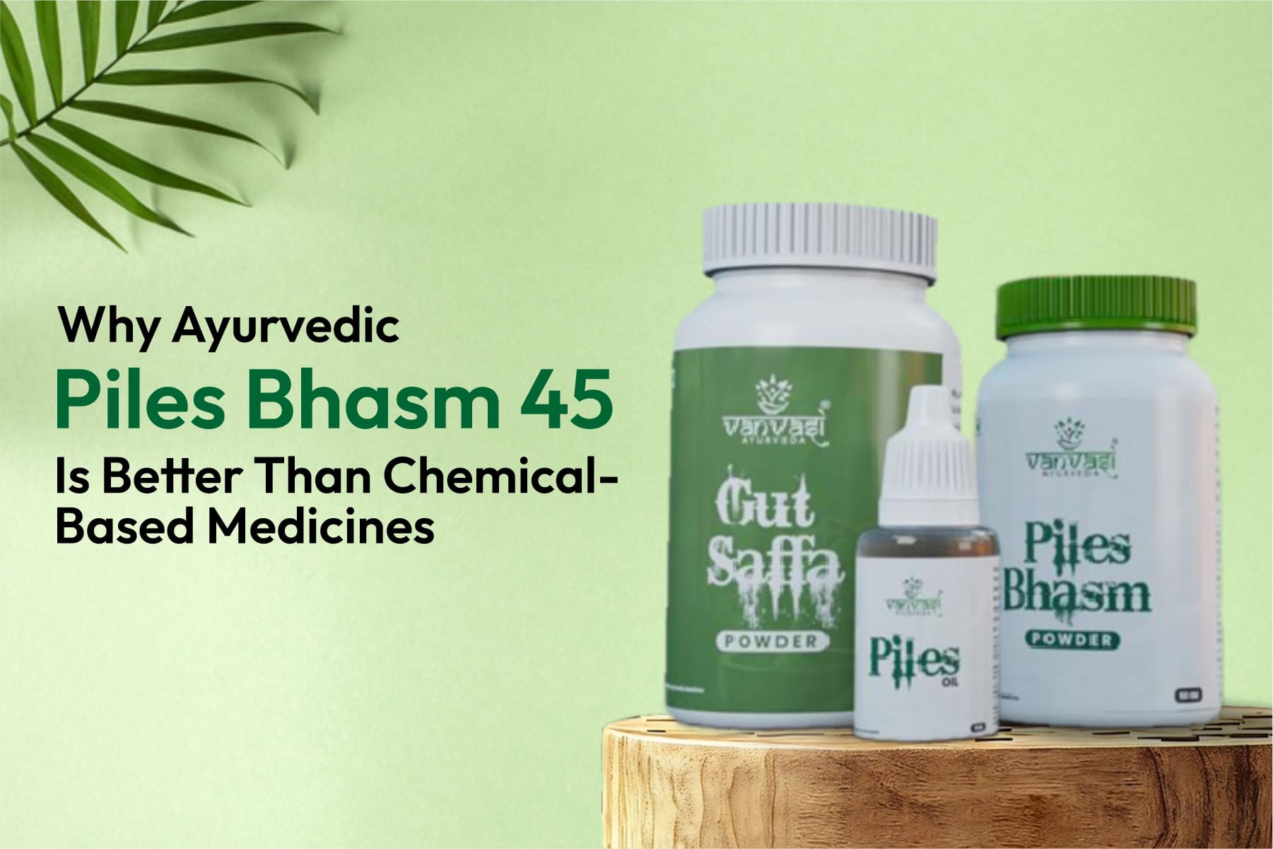 Why Ayurvedic Piles Bhasm 45 Is Better Than Chemical-Based Medicines