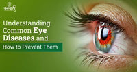 Understanding Common Eye Diseases and How to Prevent Them