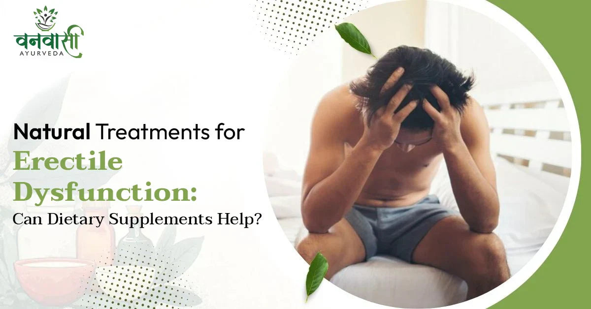 Natural Treatments for Erectile Dysfunction: Can Dietary Supplements Help?