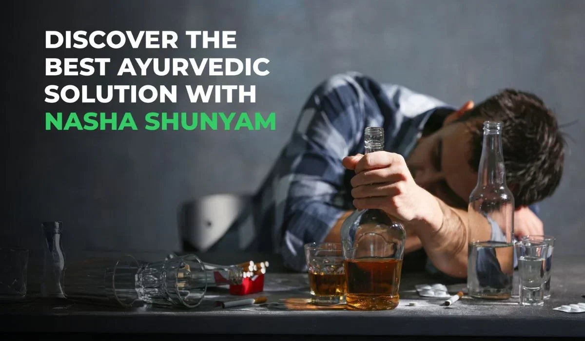 Overcome from Addiction: Discover the Best Ayurvedic Solution with Nasha Shunyam
