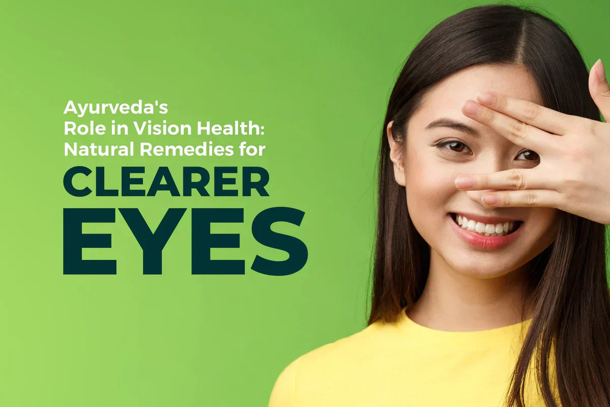 Ayurveda's Role in Vision Health: Natural Remedies for Clearer Eyes