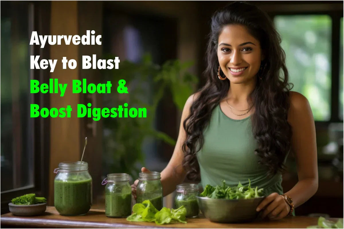 Ayurvedic Key to Blast Belly Bloat & Boost Digestion