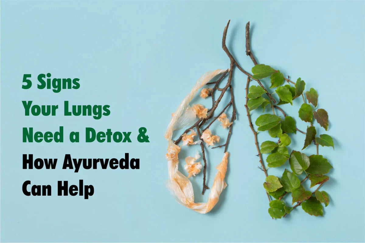 5 Signs Your Lungs Need a Detox & How Ayurveda Can Help