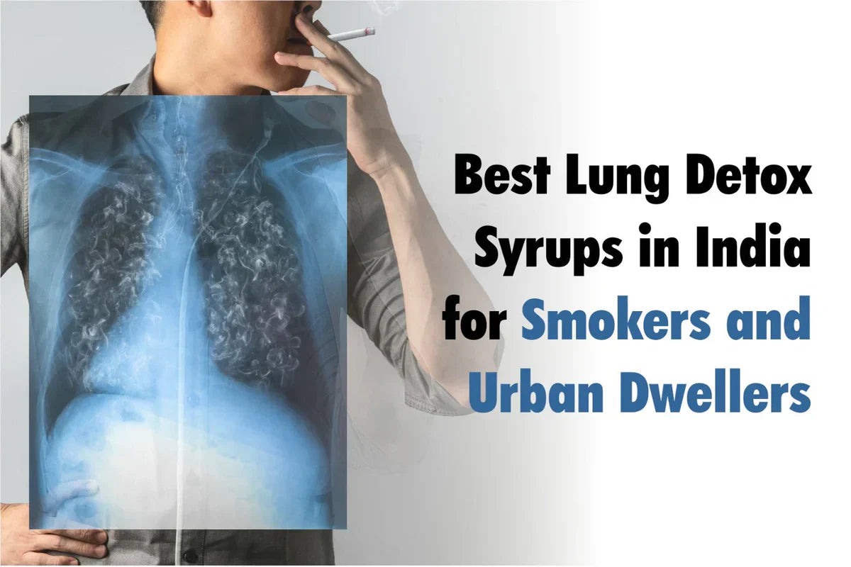 Best Lung Detox Syrups in India for Smokers and Urban Dwellers
