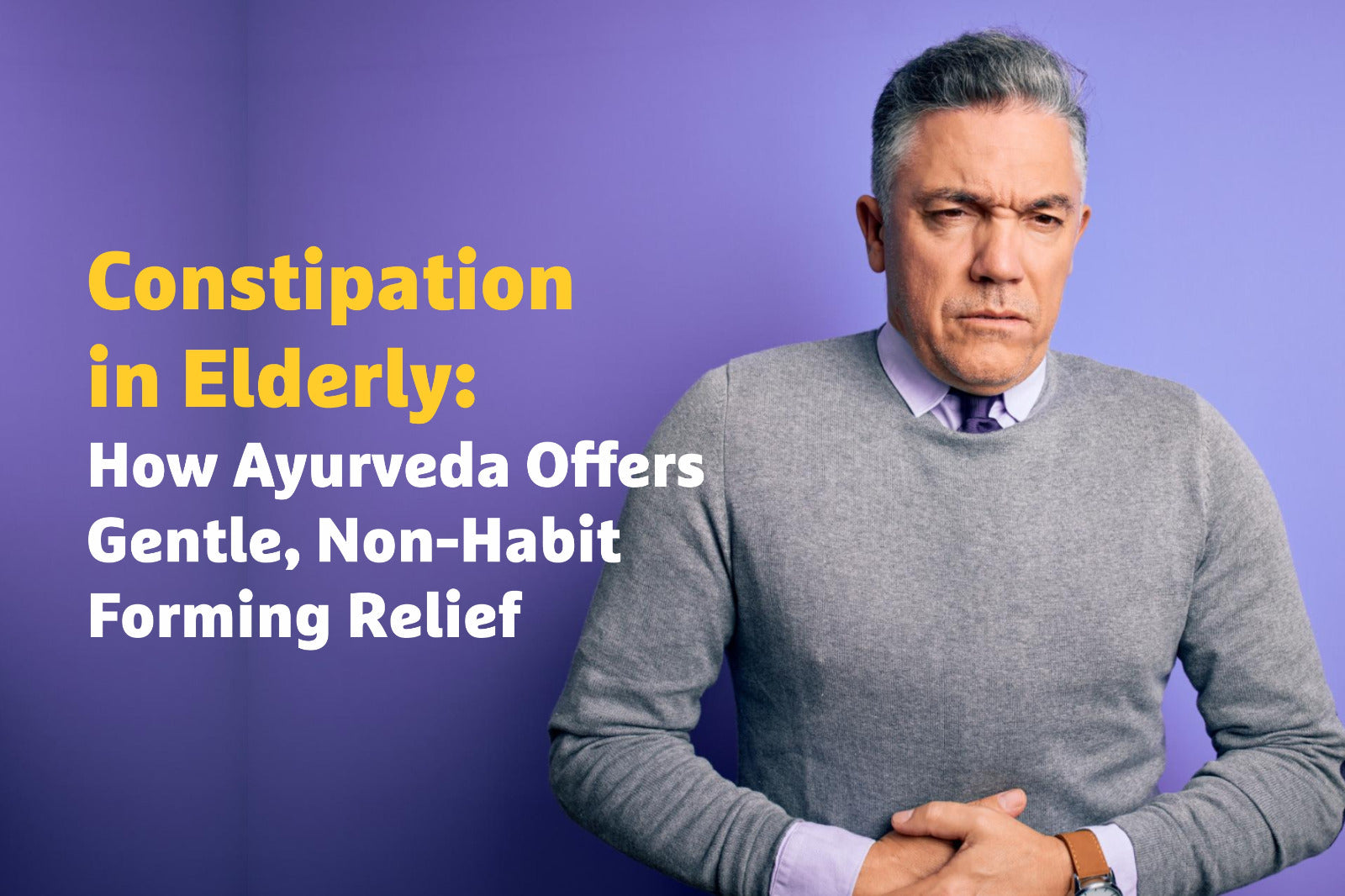 Constipation in Elderly: How Ayurveda Offers Gentle, Non-Habit Forming Relief