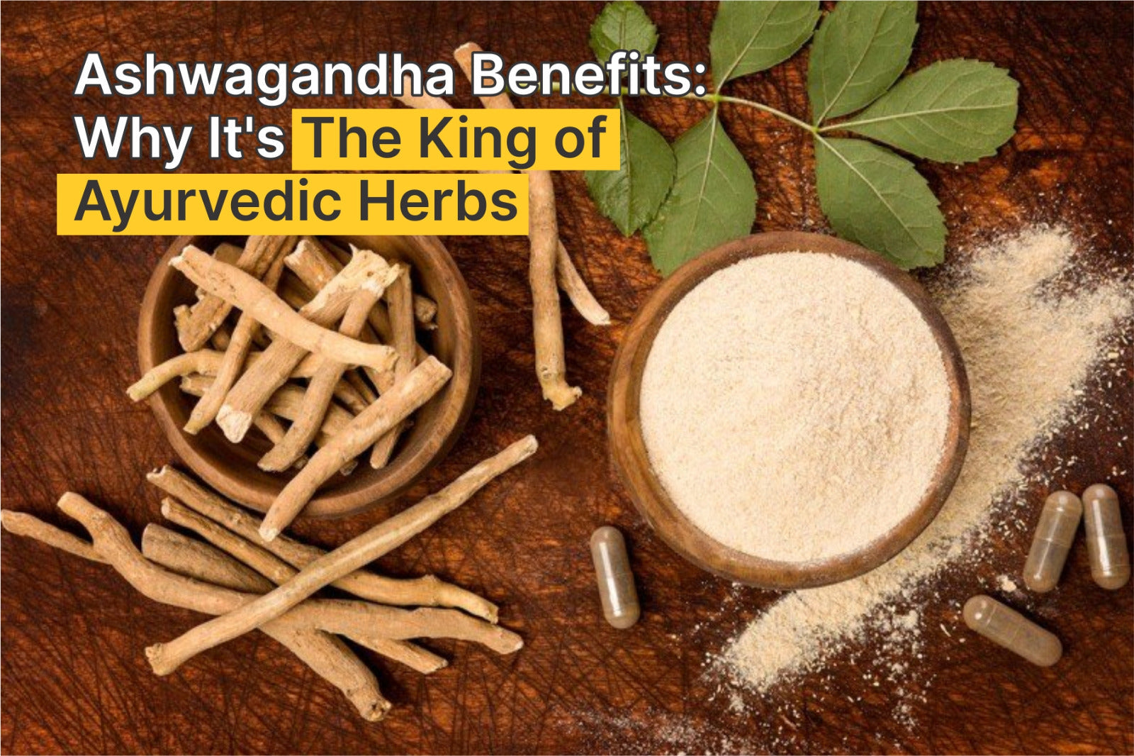 Ashwagandha Benefits: Why It’s The King of Ayurvedic Herbs