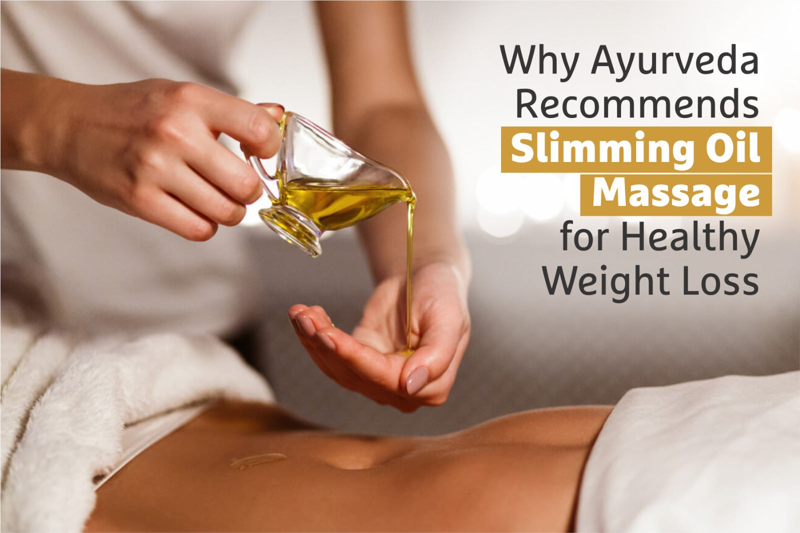 Why Ayurveda Recommends Slimming Oil Massage for Healthy Weight Loss