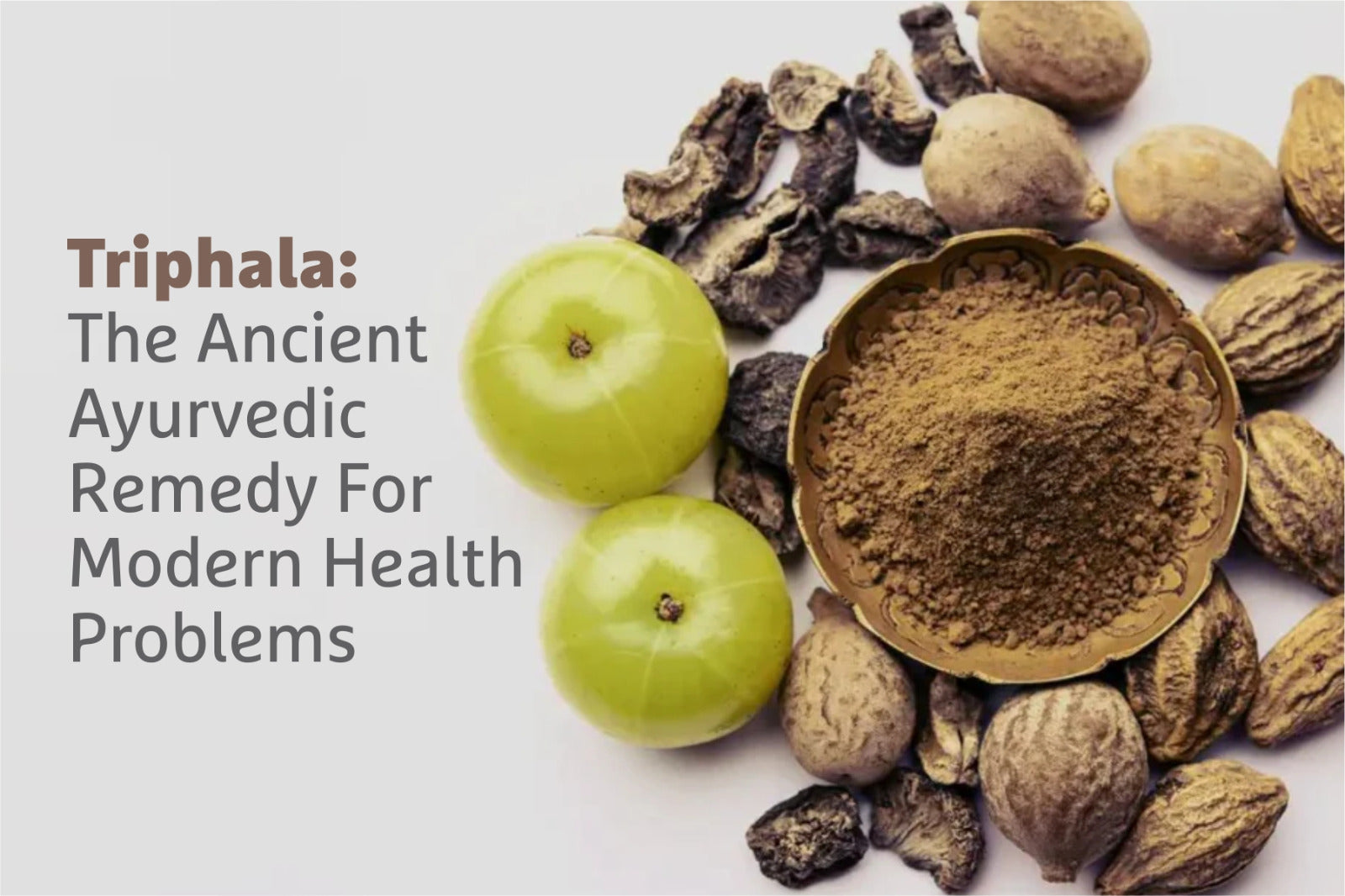 Triphala: The Ancient Ayurvedic Remedy For Modern Health Problems