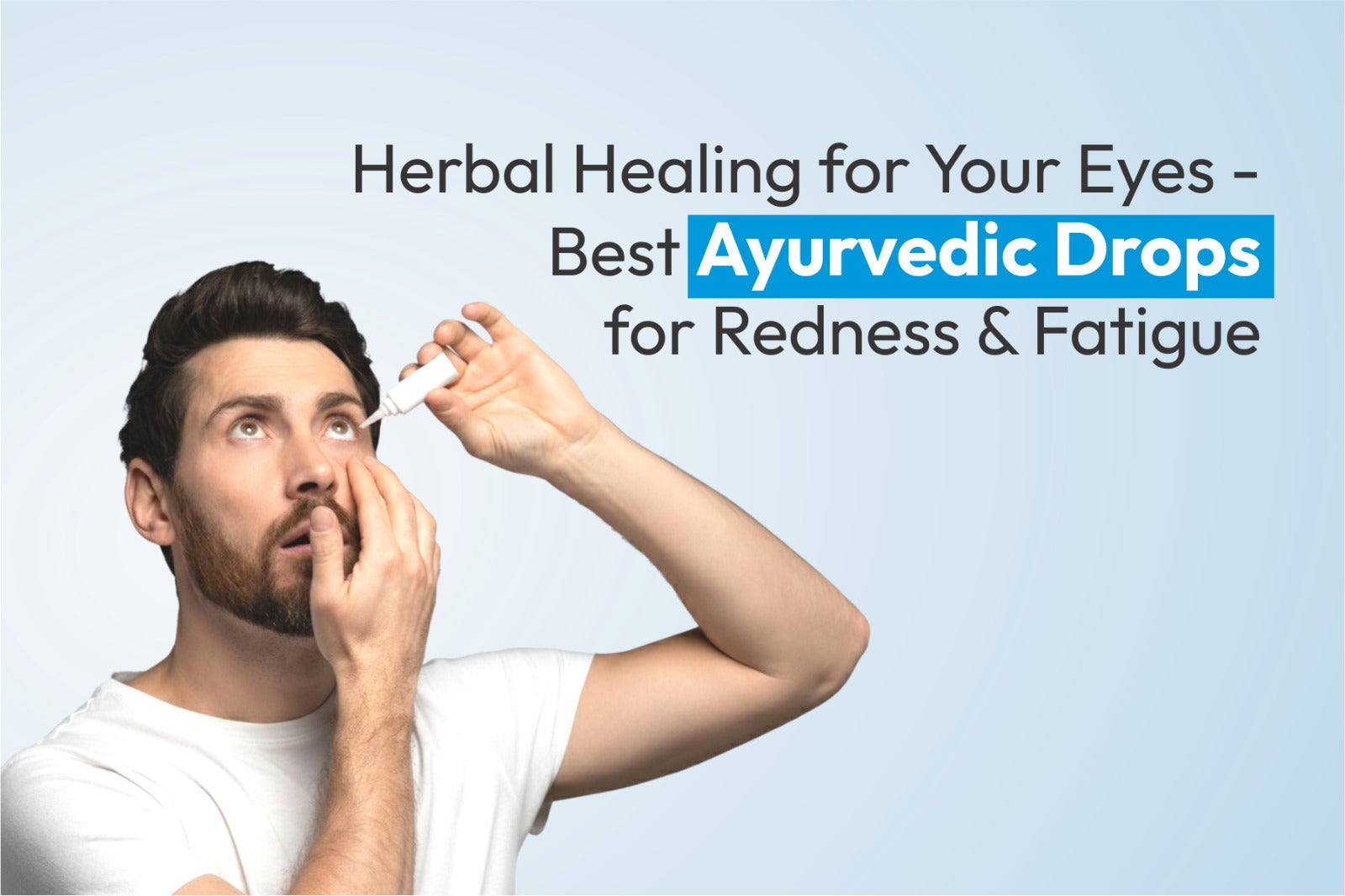 Herbal Healing for Your Eyes - Best Ayurvedic Drops for Redness & Fatigue