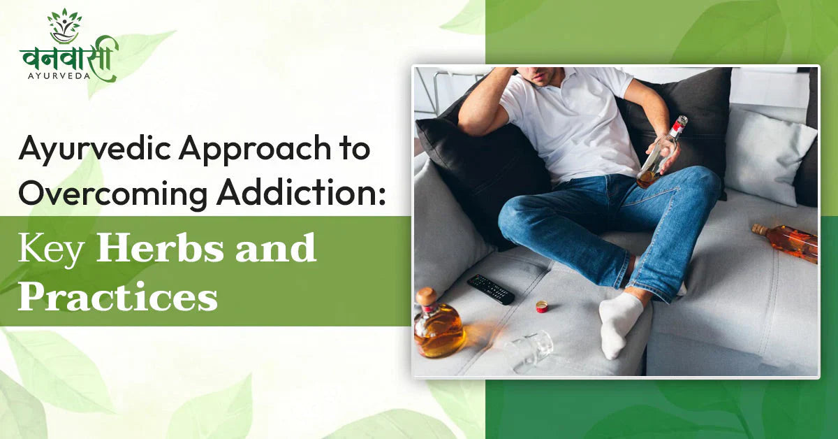 Ayurvedic Approach to Overcoming Addiction: Key Herbs and Practices